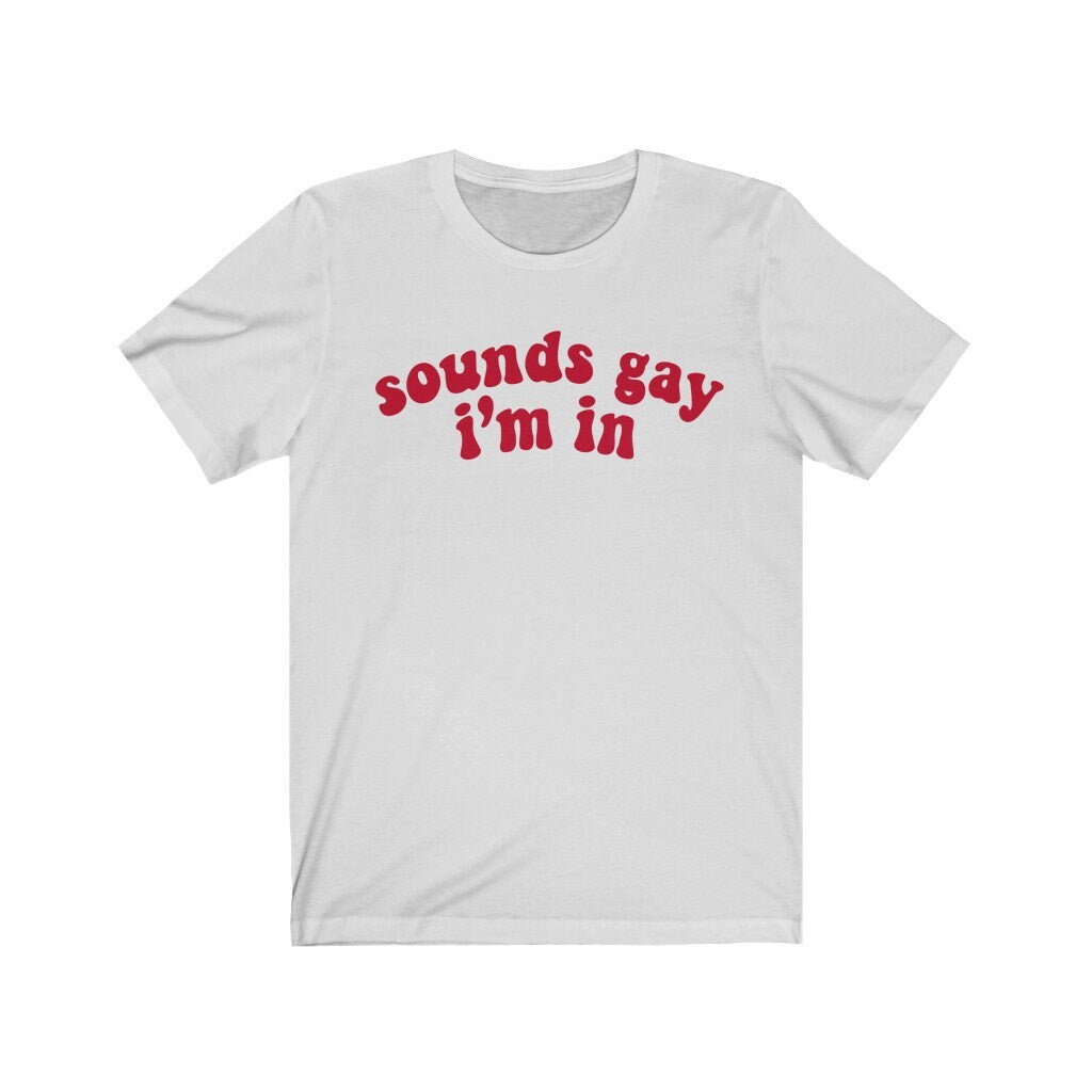 Sounds gay im in shirt
