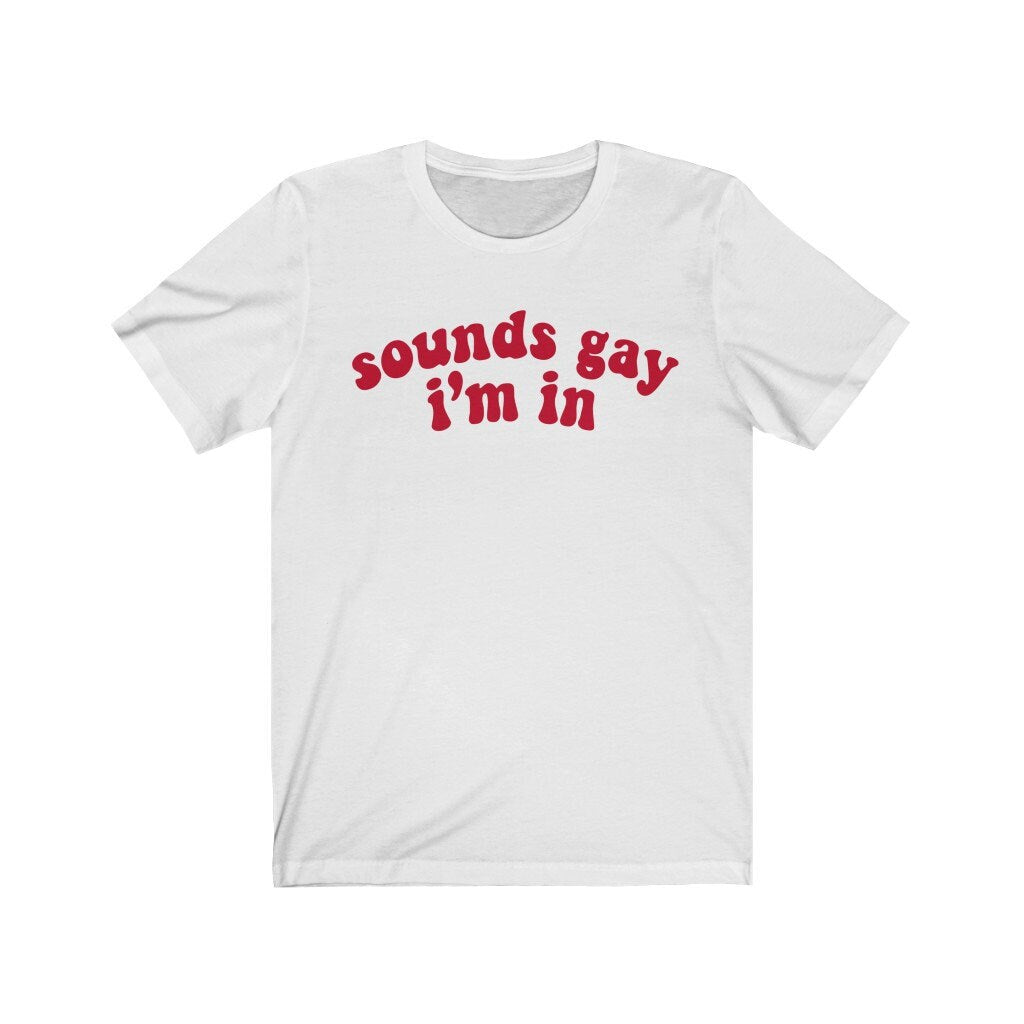 Sounds gay im in shirt