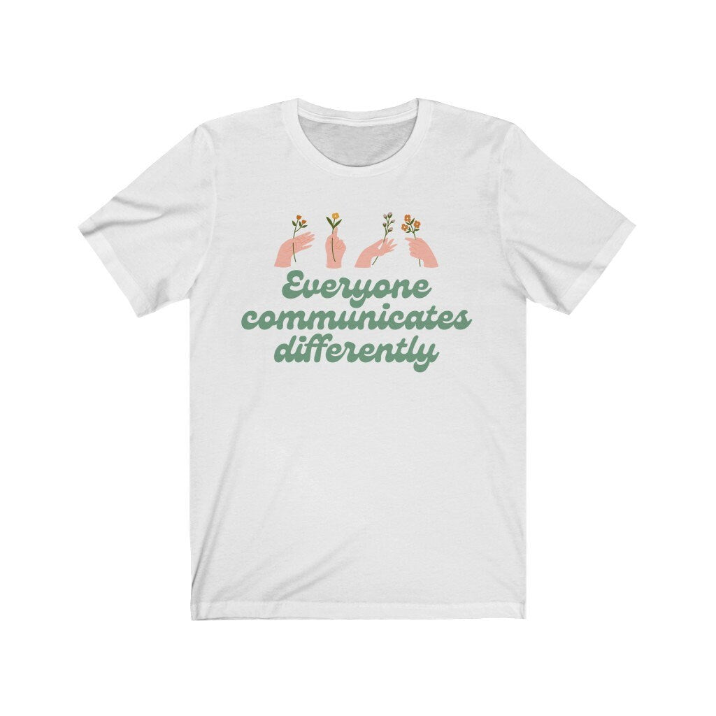 Everyone communicates differently Shirt