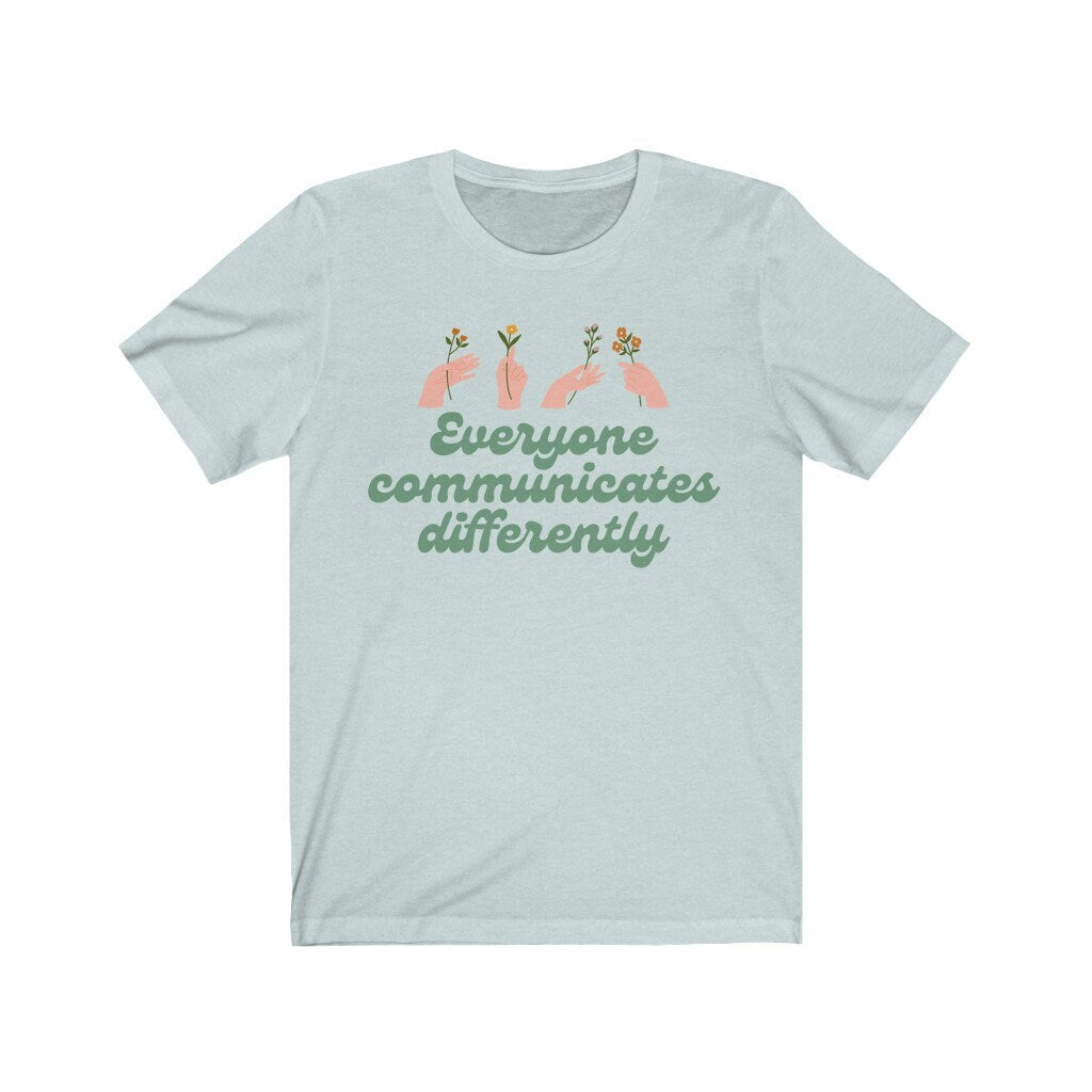 Everyone communicates differently Shirt