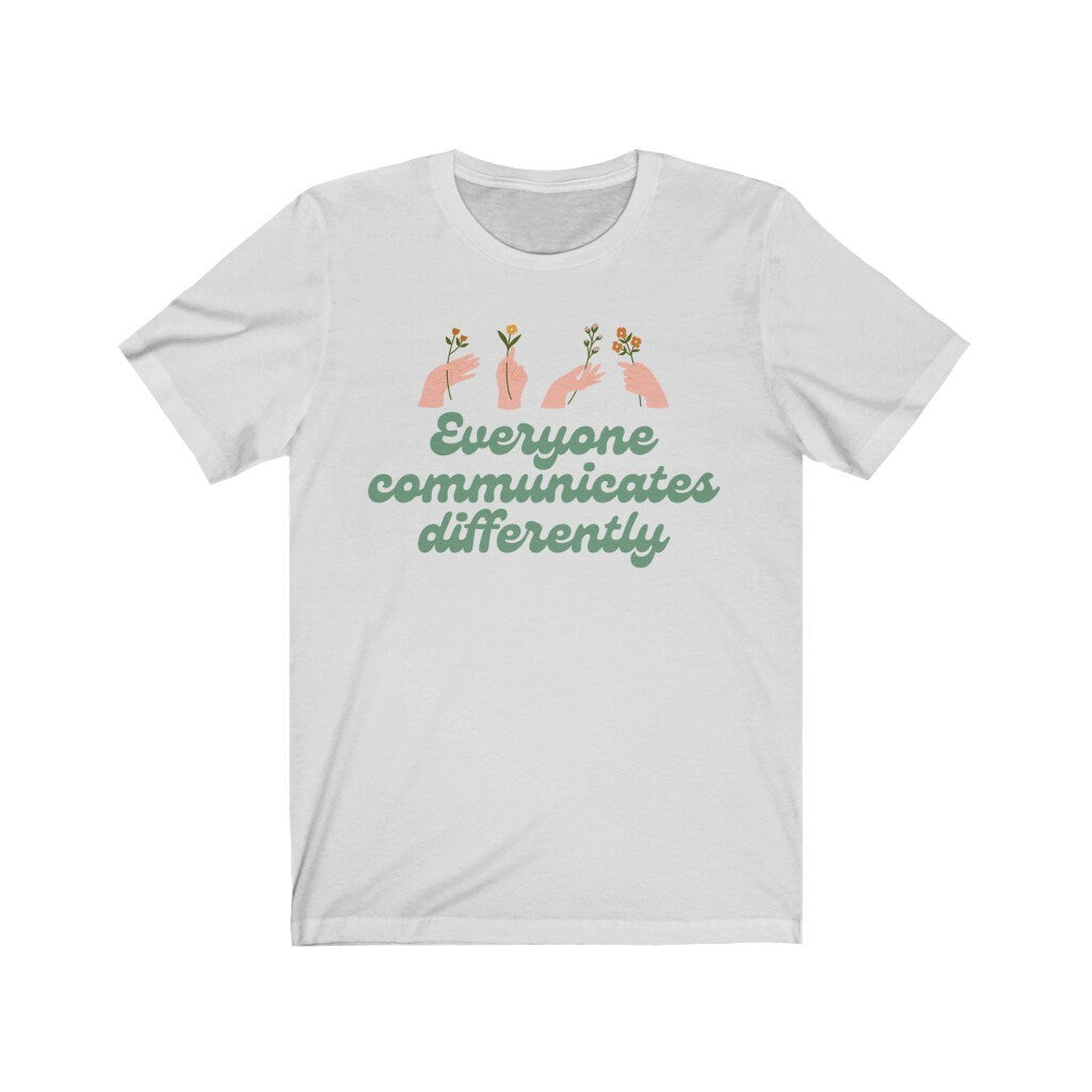 Everyone communicates differently Shirt