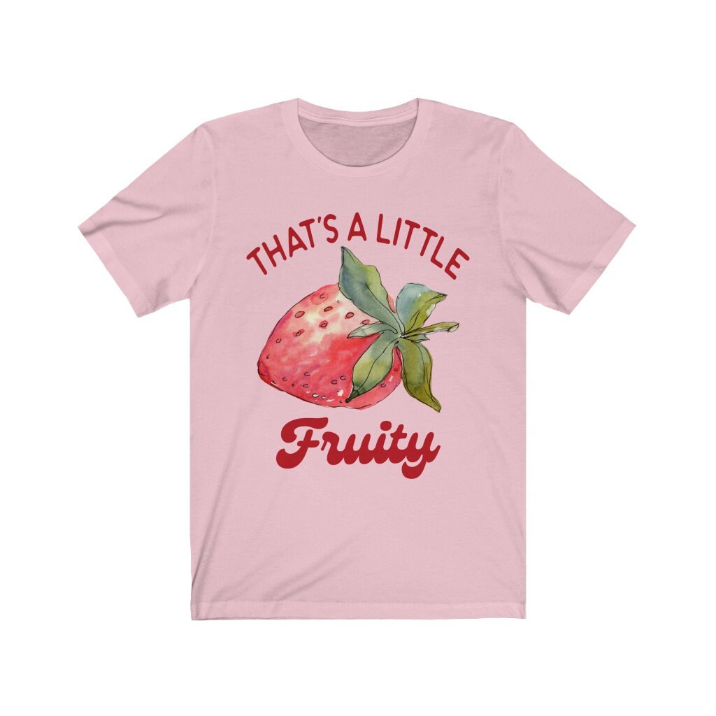 That's a little fruity shirt