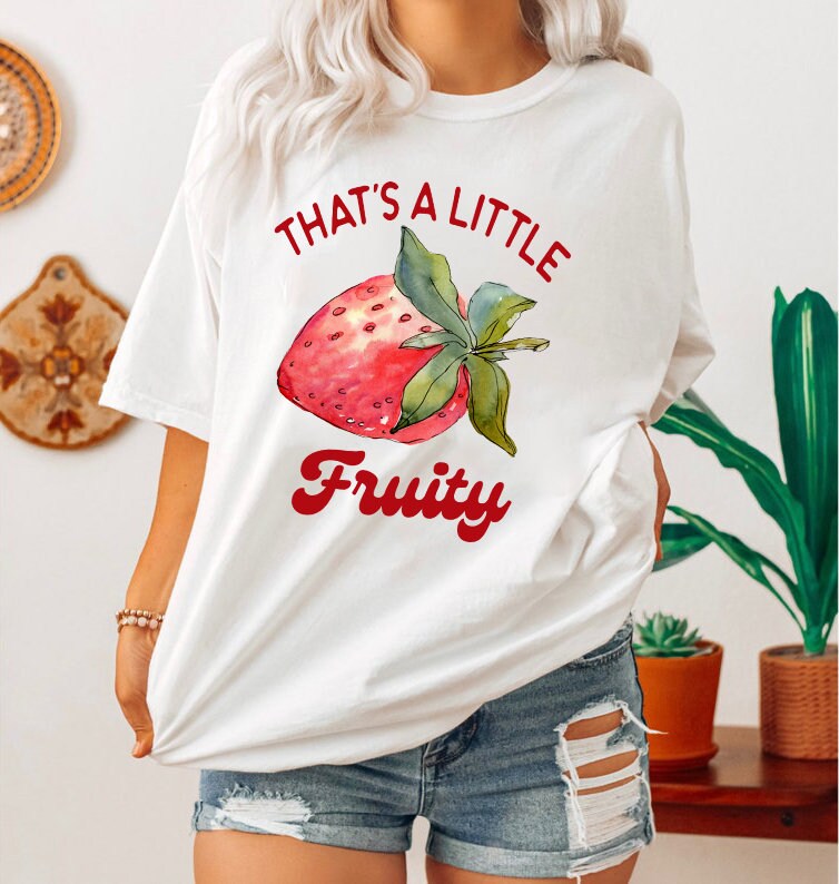 That's a little fruity shirt