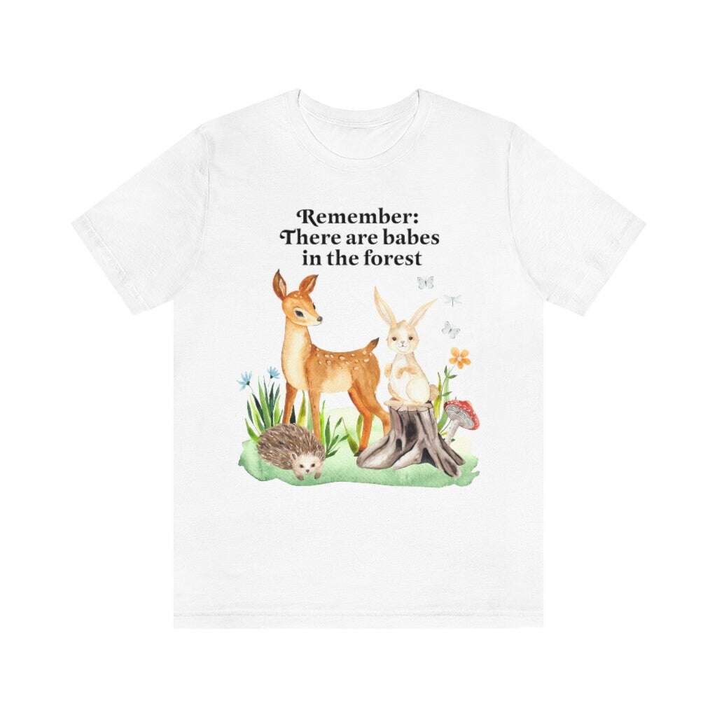 Remember there are babes in the forest t-shirt