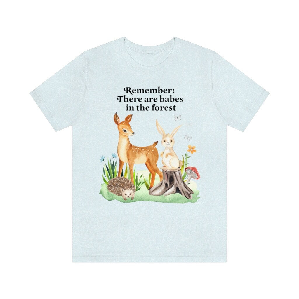 Remember there are babes in the forest t-shirt