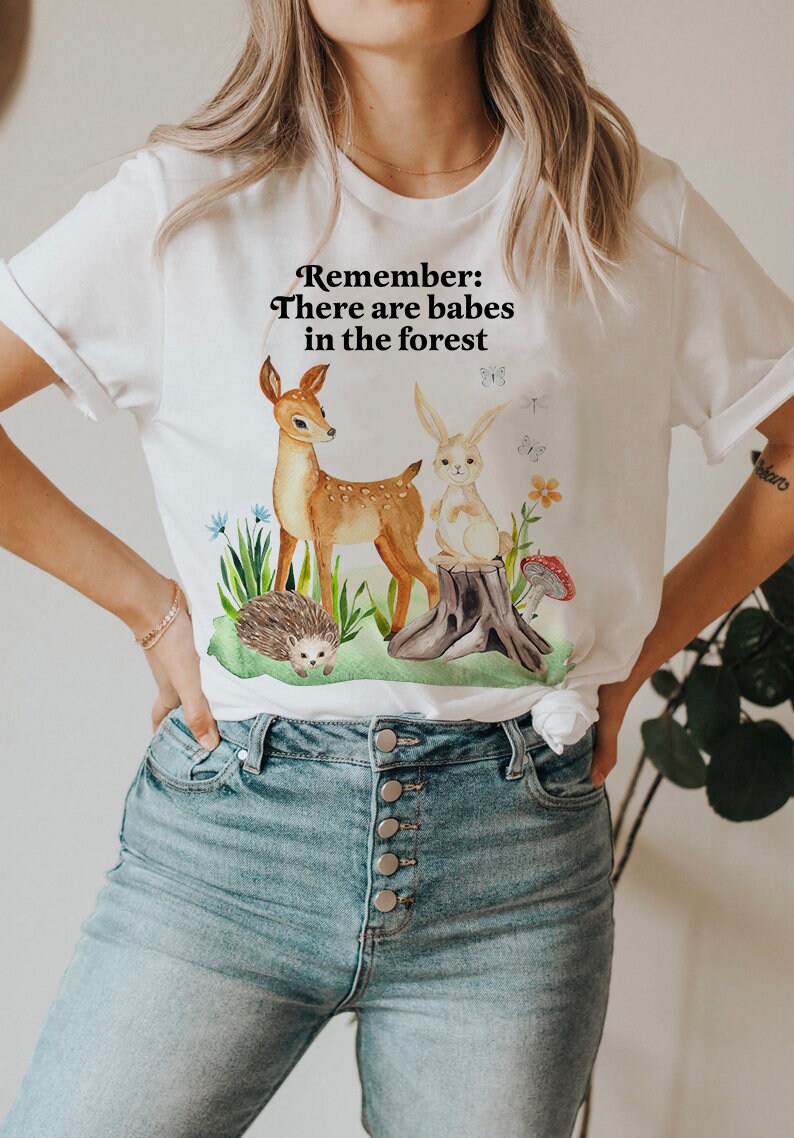 Remember there are babes in the forest t-shirt