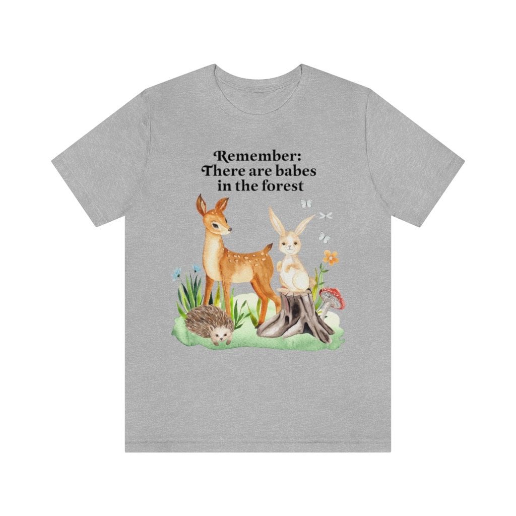 Remember there are babes in the forest t-shirt