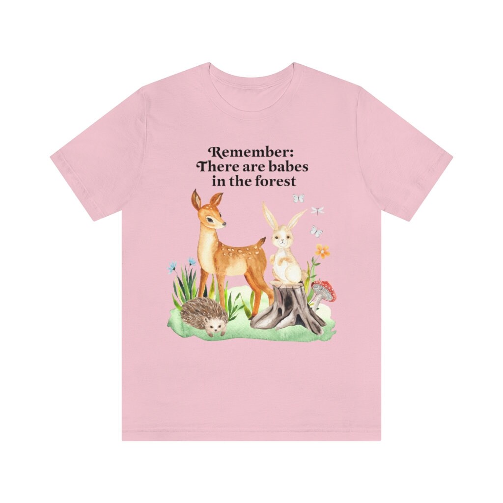 Remember there are babes in the forest t-shirt