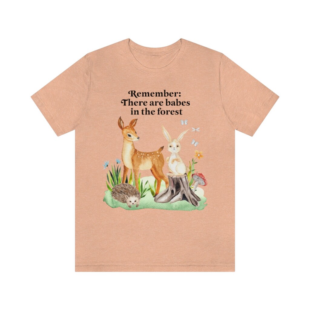 Remember there are babes in the forest t-shirt