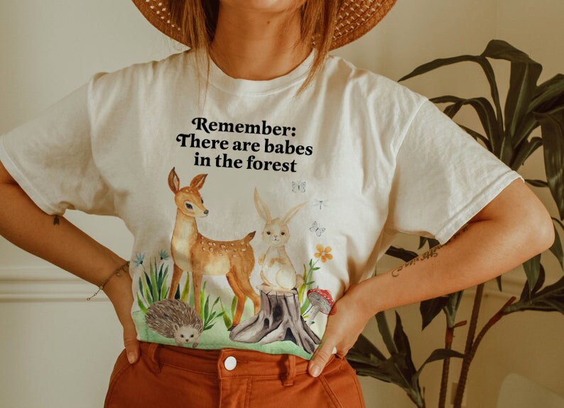 Remember there are babes in the forest t-shirt
