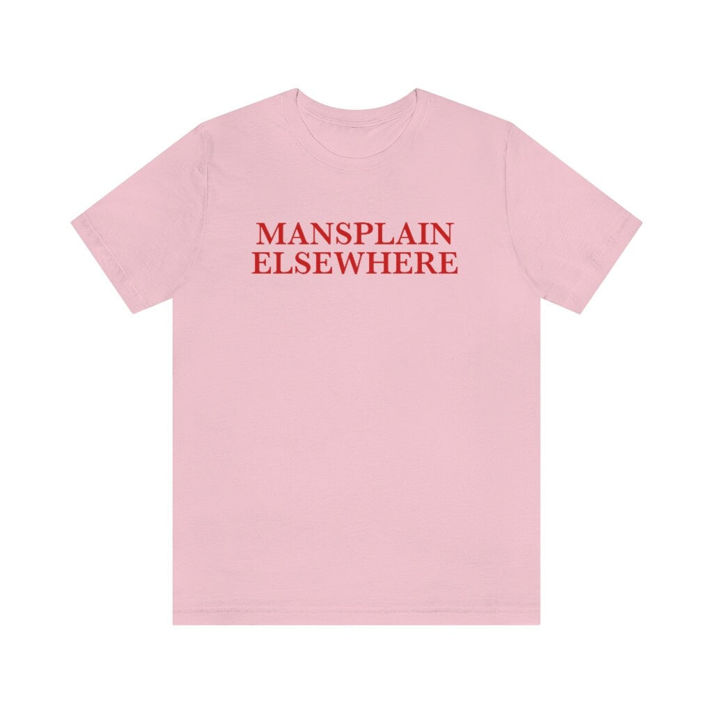 Mansplain elsewhere shirt