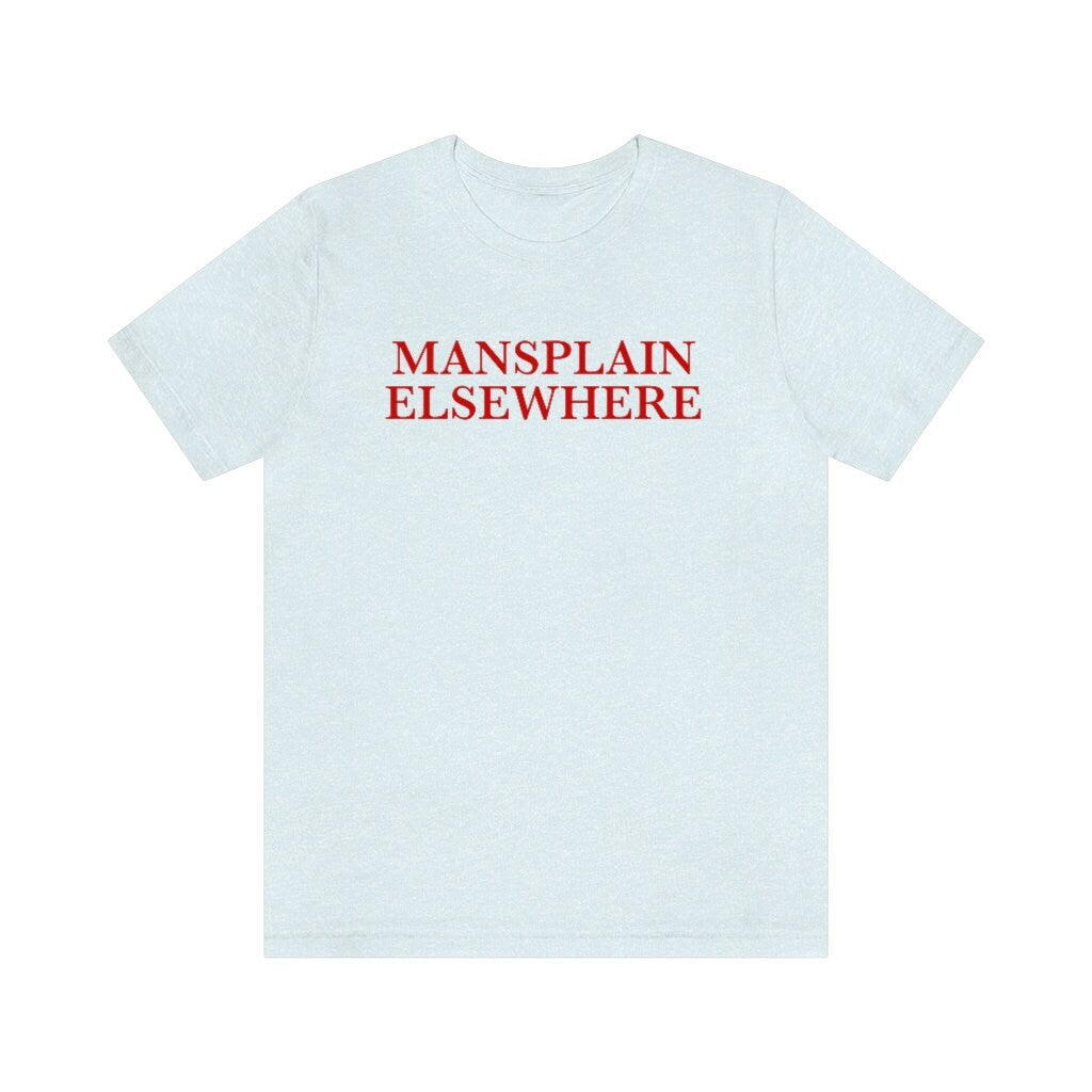 Mansplain elsewhere shirt