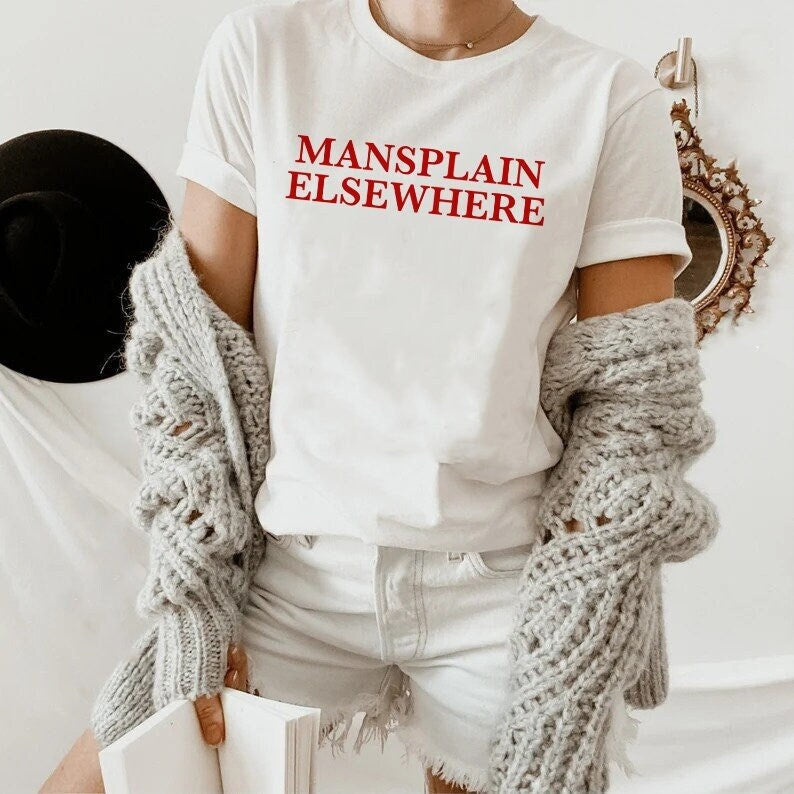 Mansplain elsewhere shirt