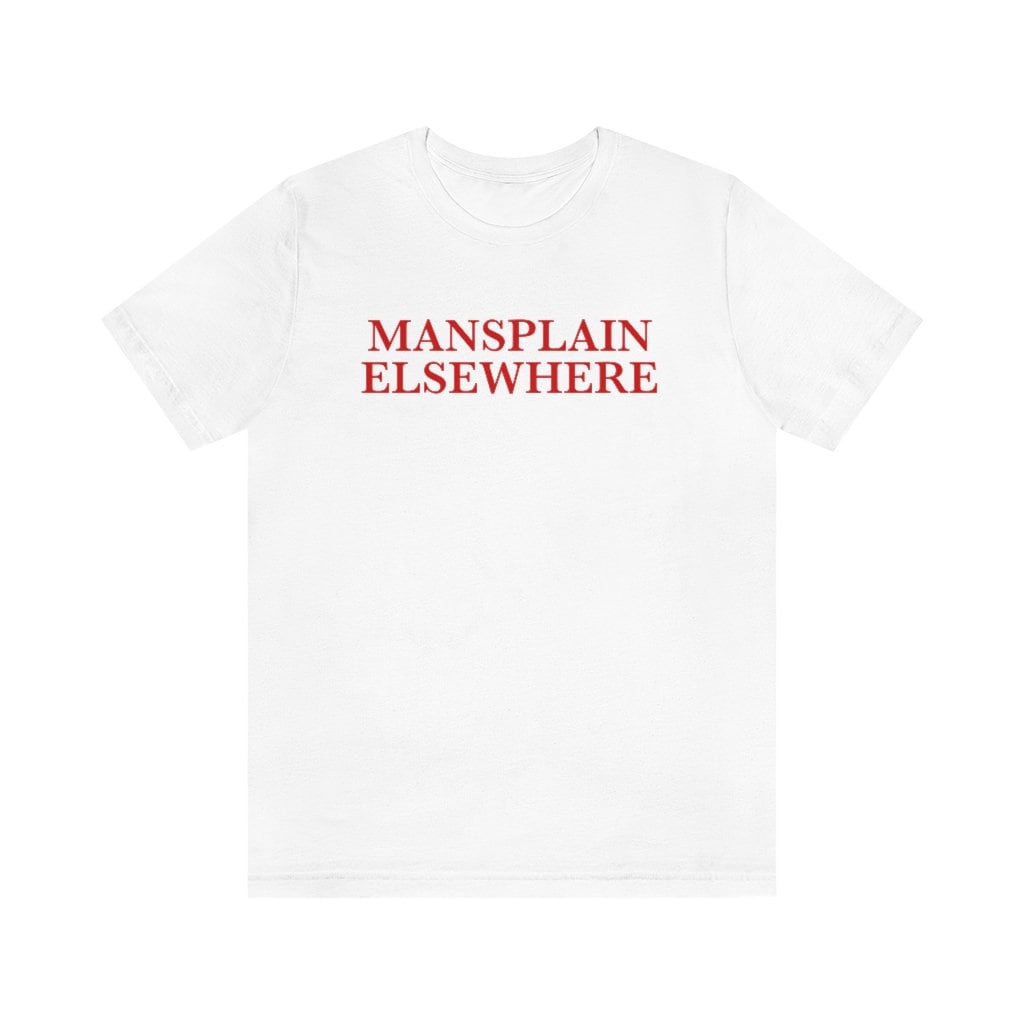 Mansplain elsewhere shirt