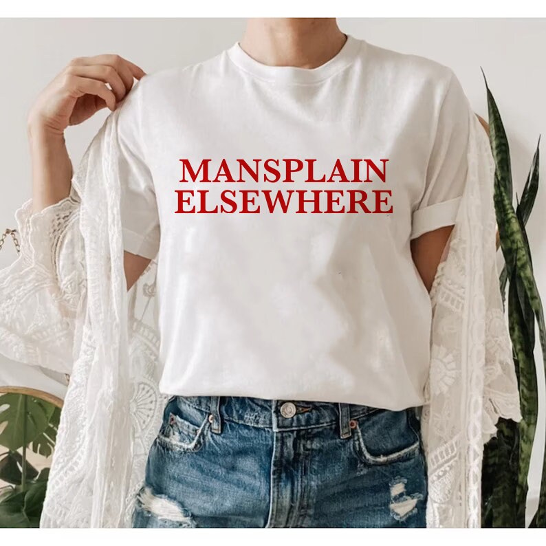 Mansplain elsewhere shirt