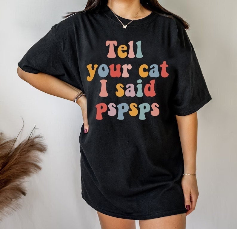 Tell your cat i said pspsps