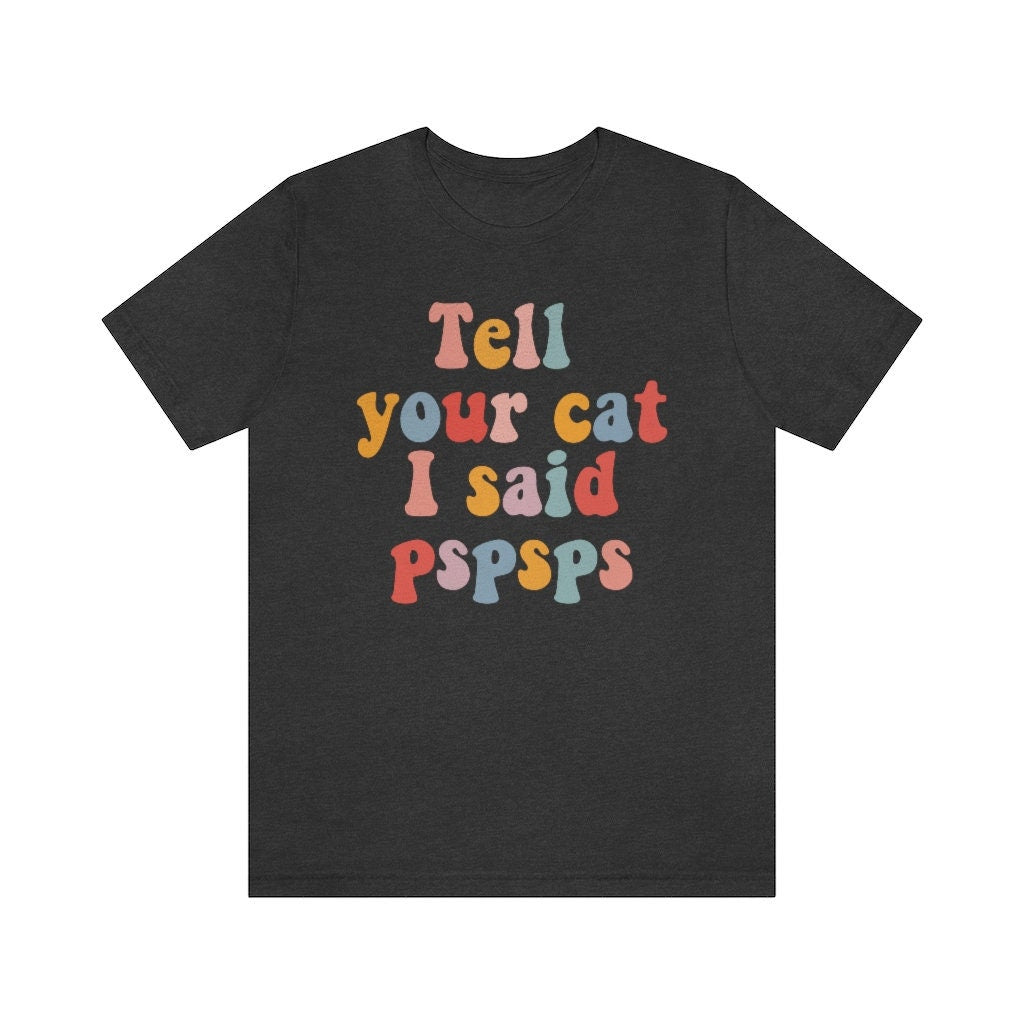 Tell your cat i said pspsps