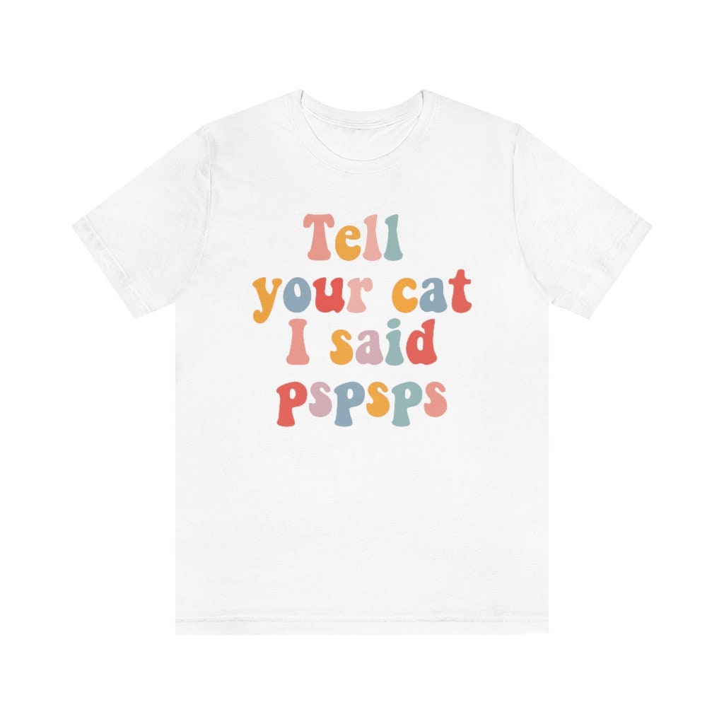 Tell your cat i said pspsps
