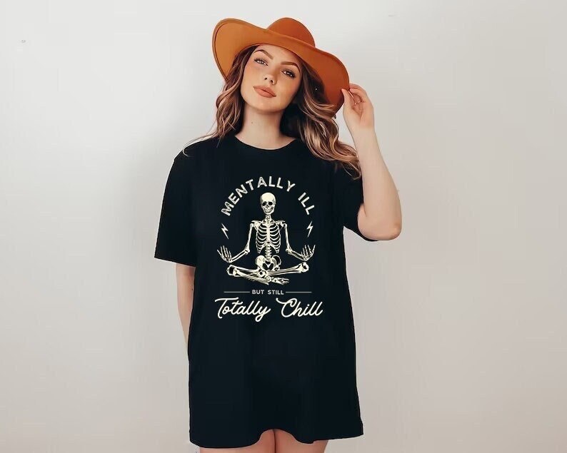 Mentally ill but totally chill shirt