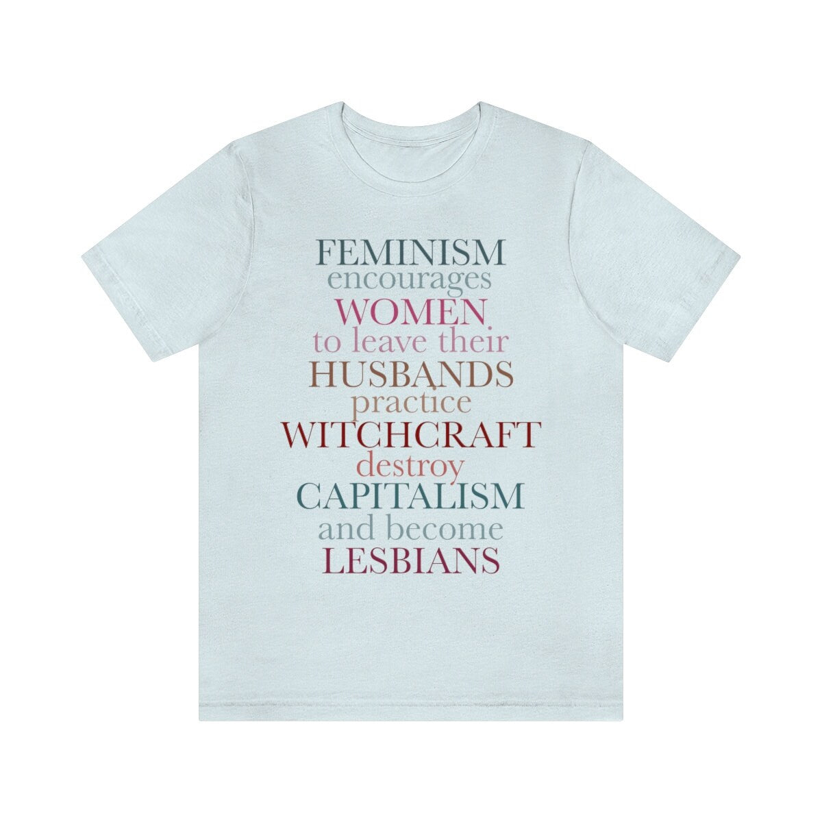 Feminism encourages women to leave their husbands, practice witchcraft, destroy capitalism and become lesbians shirt