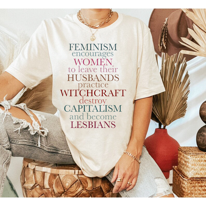 Feminism encourages women to leave their husbands, practice witchcraft, destroy capitalism and become lesbians shirt