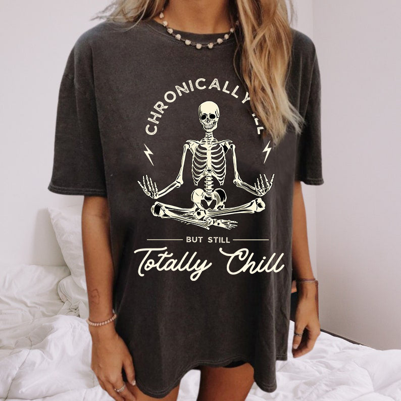 Chronicaly ill but totally chill shirt