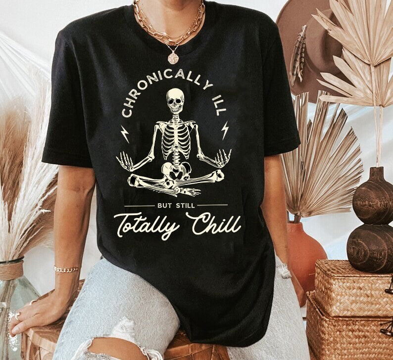 Chronicaly ill but totally chill shirt
