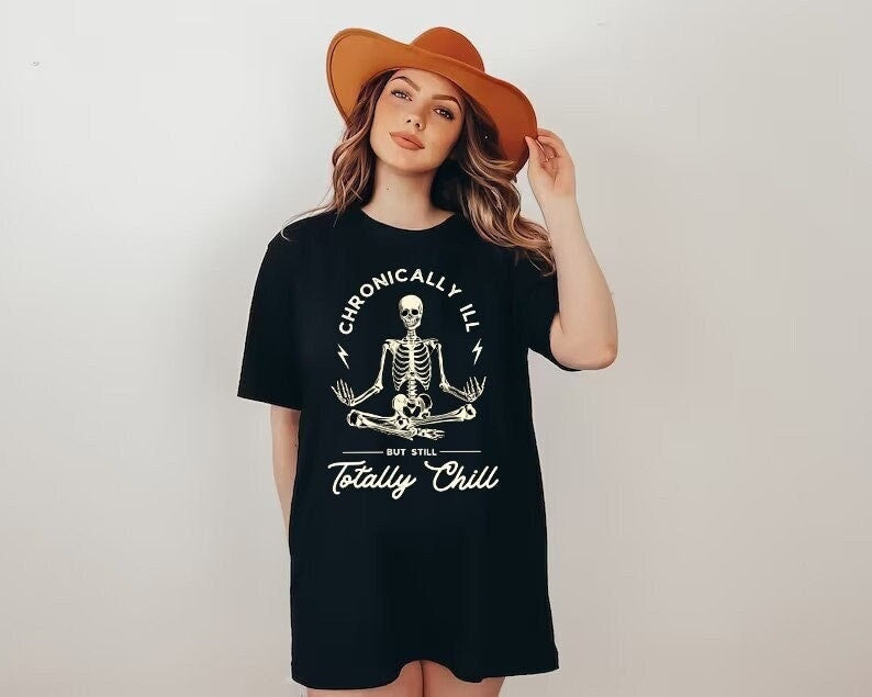 Chronicaly ill but totally chill shirt