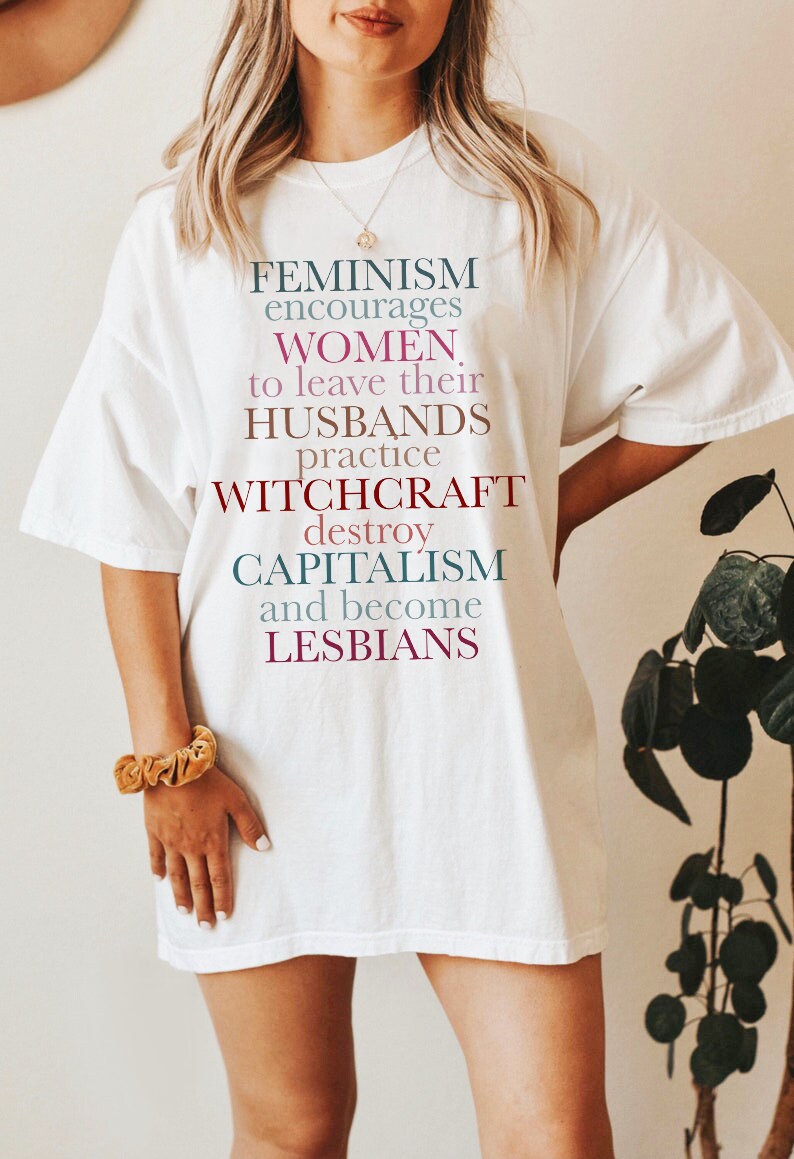 Feminism encourages women to leave their husbands, practice witchcraft, destroy capitalism and become lesbians shirt