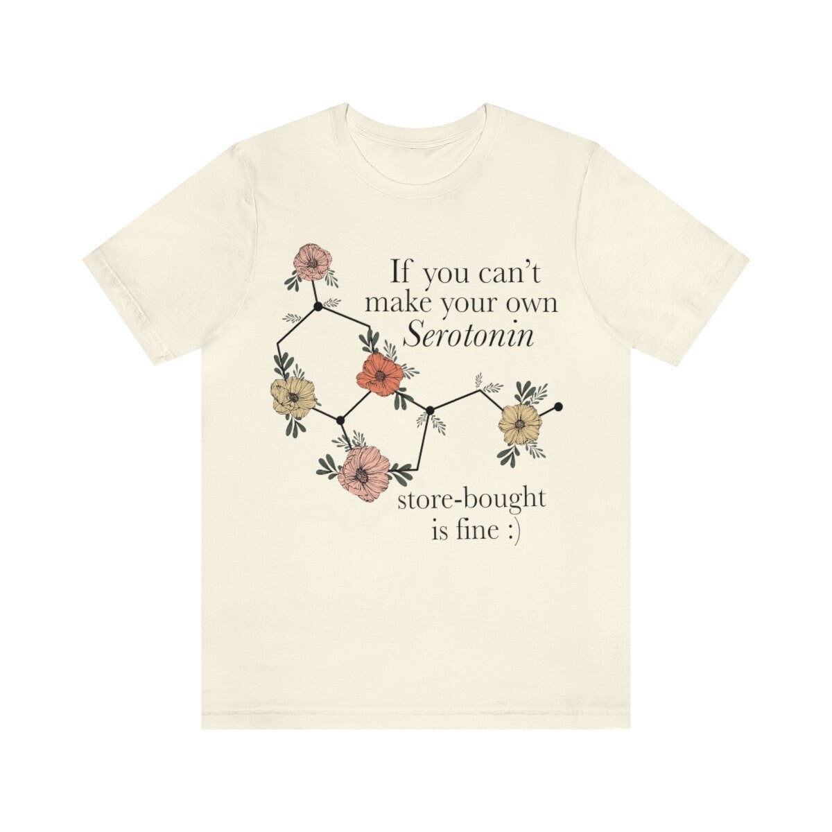 If you can't make your own serotonin store bought is fine shirt