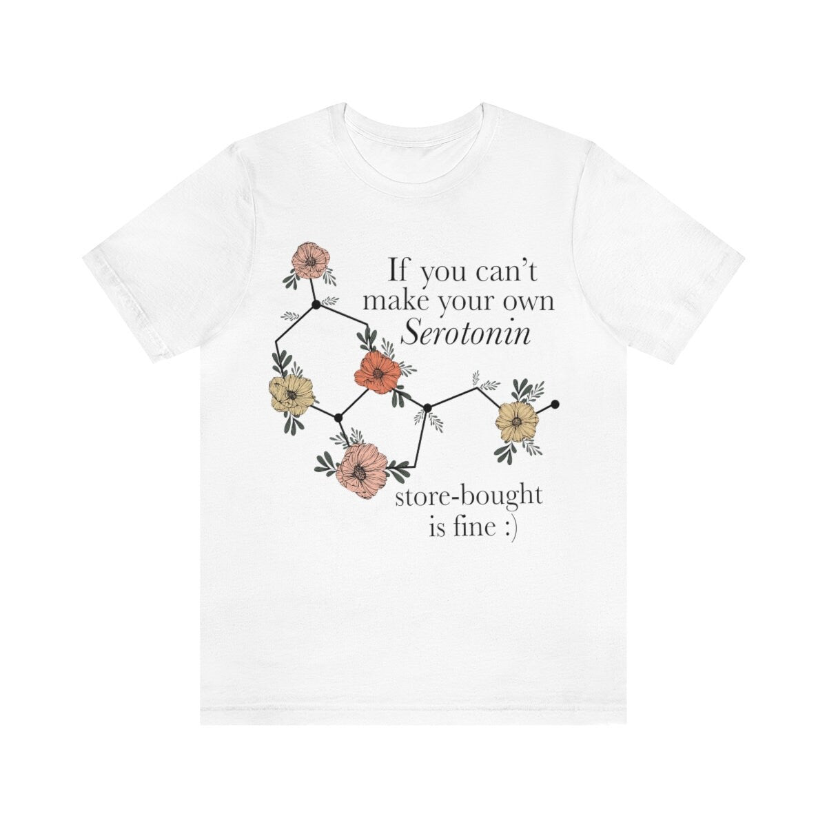 If you can't make your own serotonin store bought is fine shirt