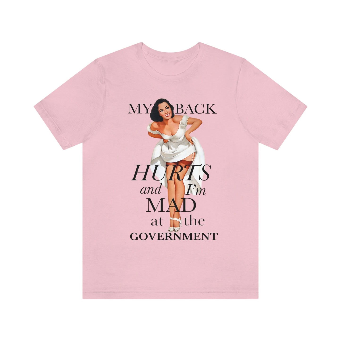 My back hurts and i'm mad at the government shirt