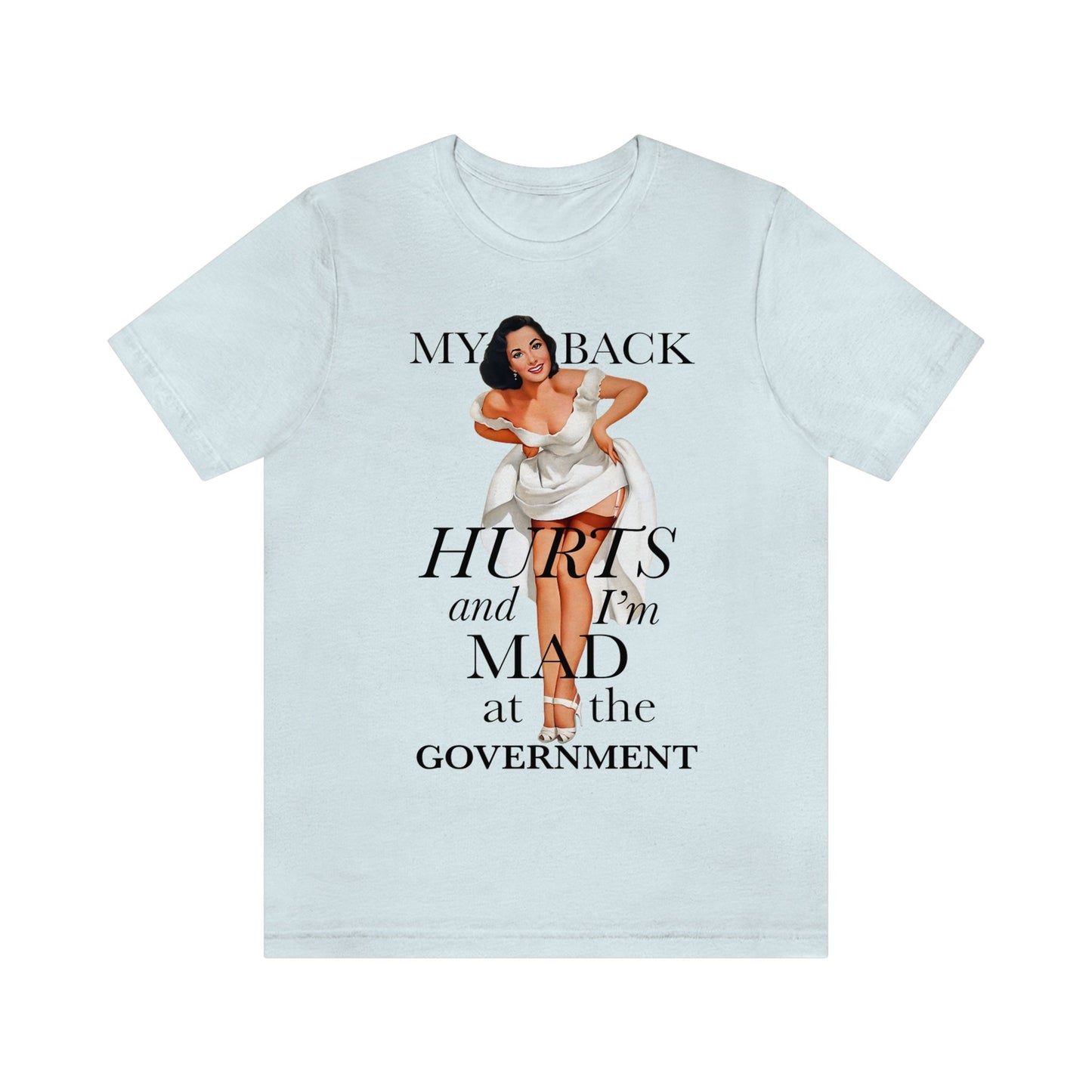 My back hurts and i'm mad at the government shirt