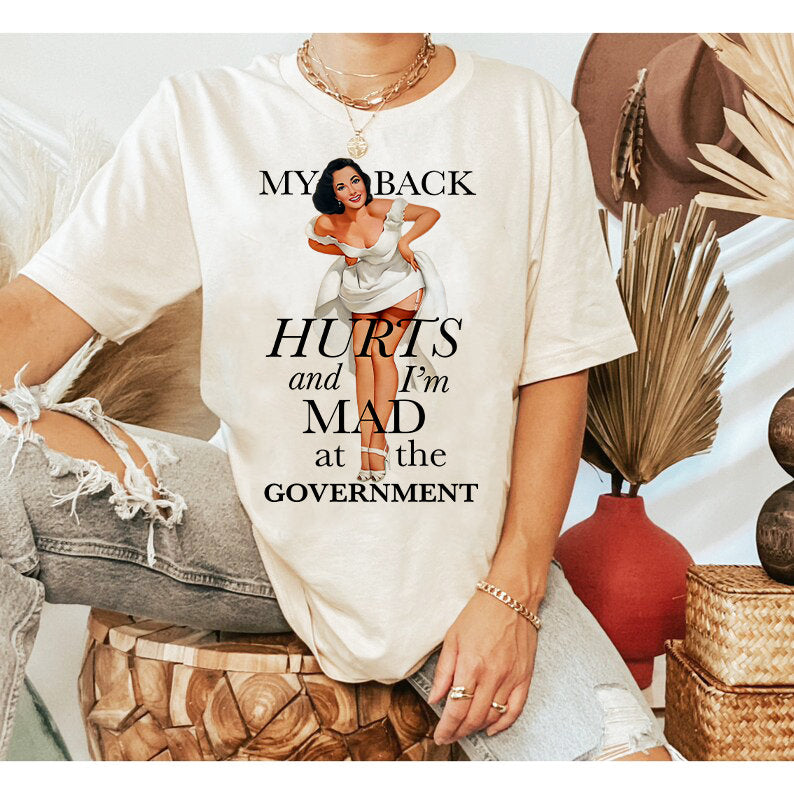 My back hurts and i'm mad at the government shirt