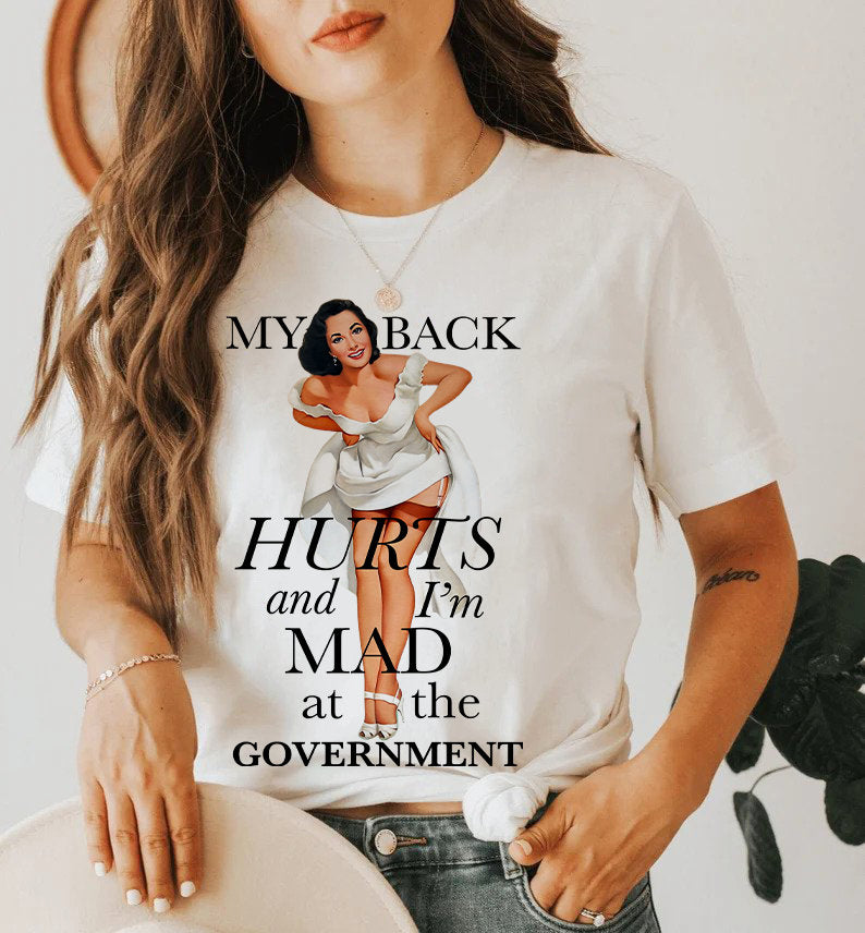 My back hurts and i'm mad at the government shirt