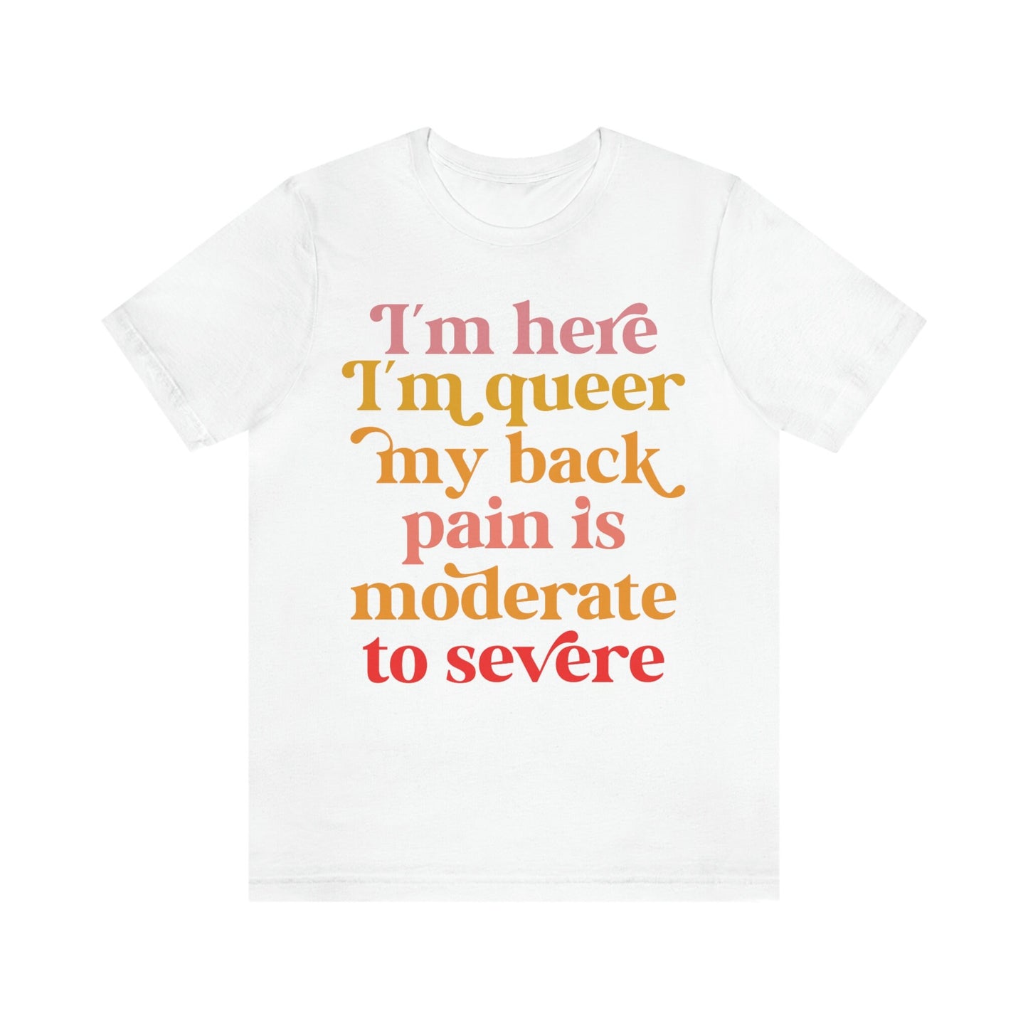 im here im queer my back pain is moderate to severe
