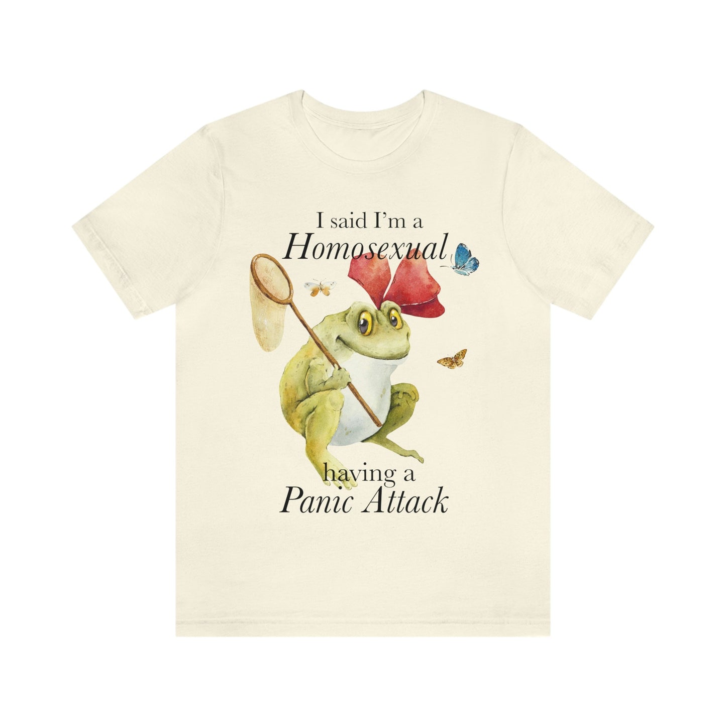 I said i'm a homosexual having a panic attack shirt