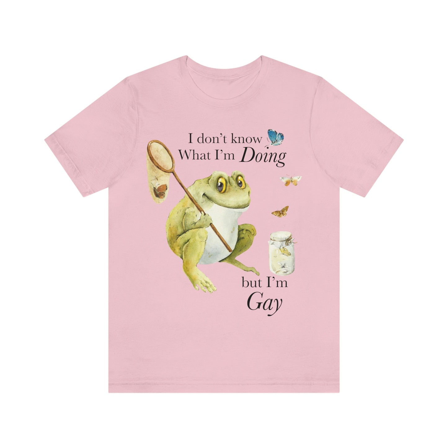 I don't know what I'm doing but I'm gay shirt | funny gay shirt | funny lgbt shirt | funny lesbian shirt | nonbinary frog | bisexual gift