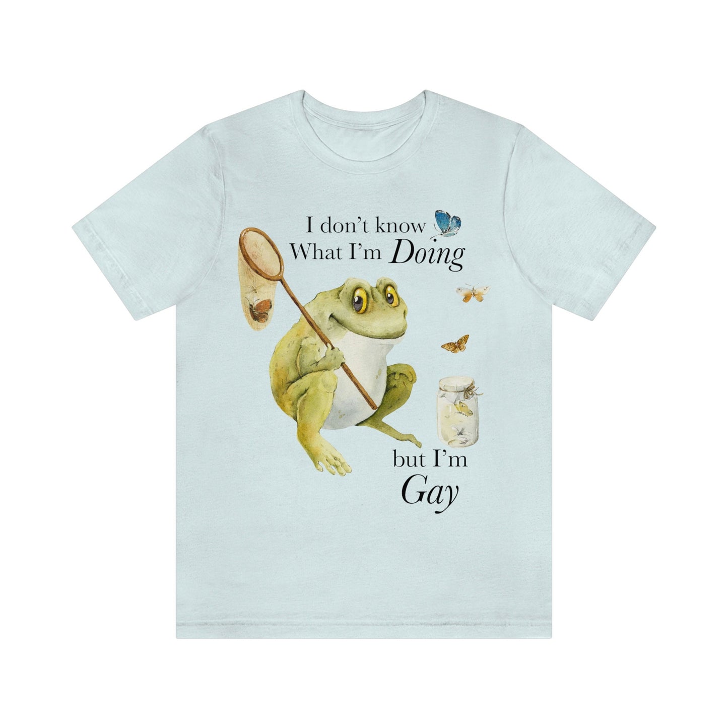 I don't know what I'm doing but I'm gay shirt