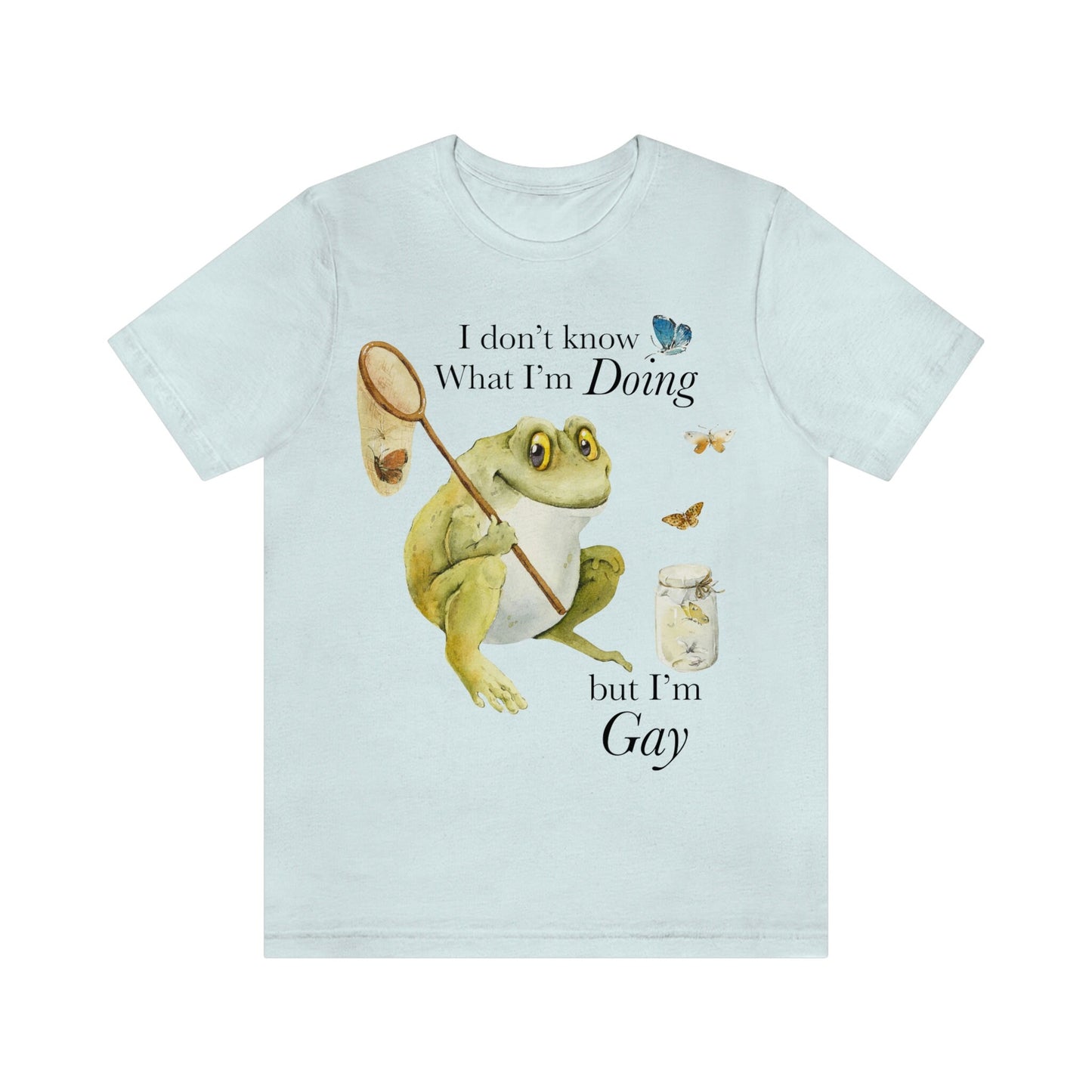 I don't know what I'm doing but I'm gay shirt | funny gay shirt | funny lgbt shirt | funny lesbian shirt | nonbinary frog | bisexual gift