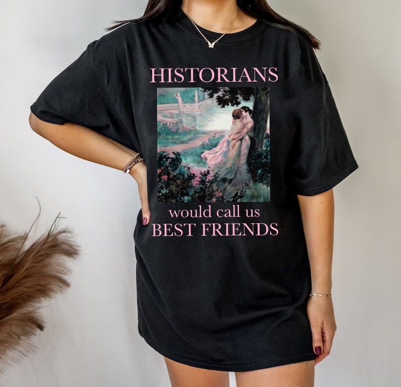 Historians would call us best friends shirt