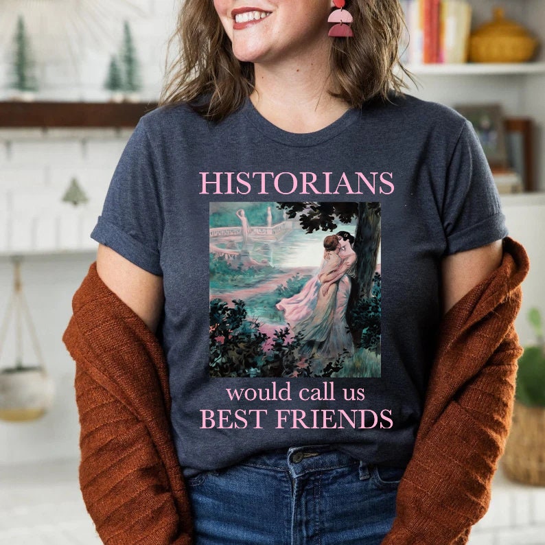 Historians would call us best friends shirt