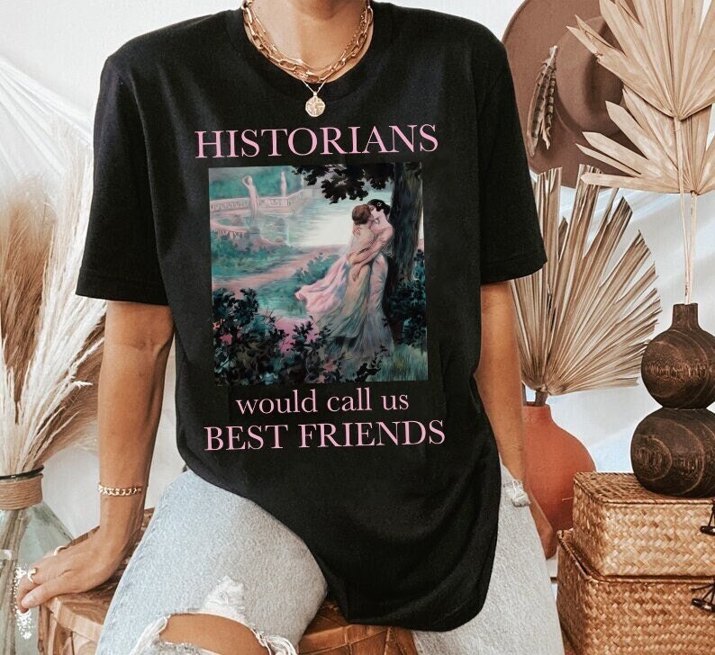 Historians would call us best friends shirt