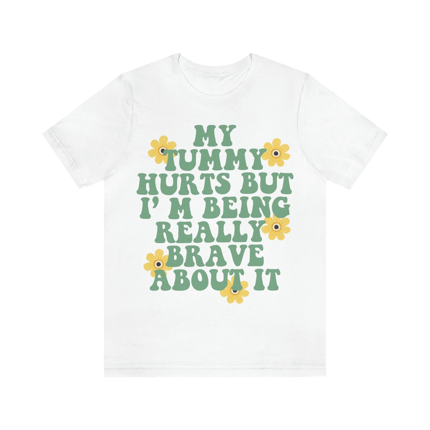 My tummy hurts but im being really brave about it shirt