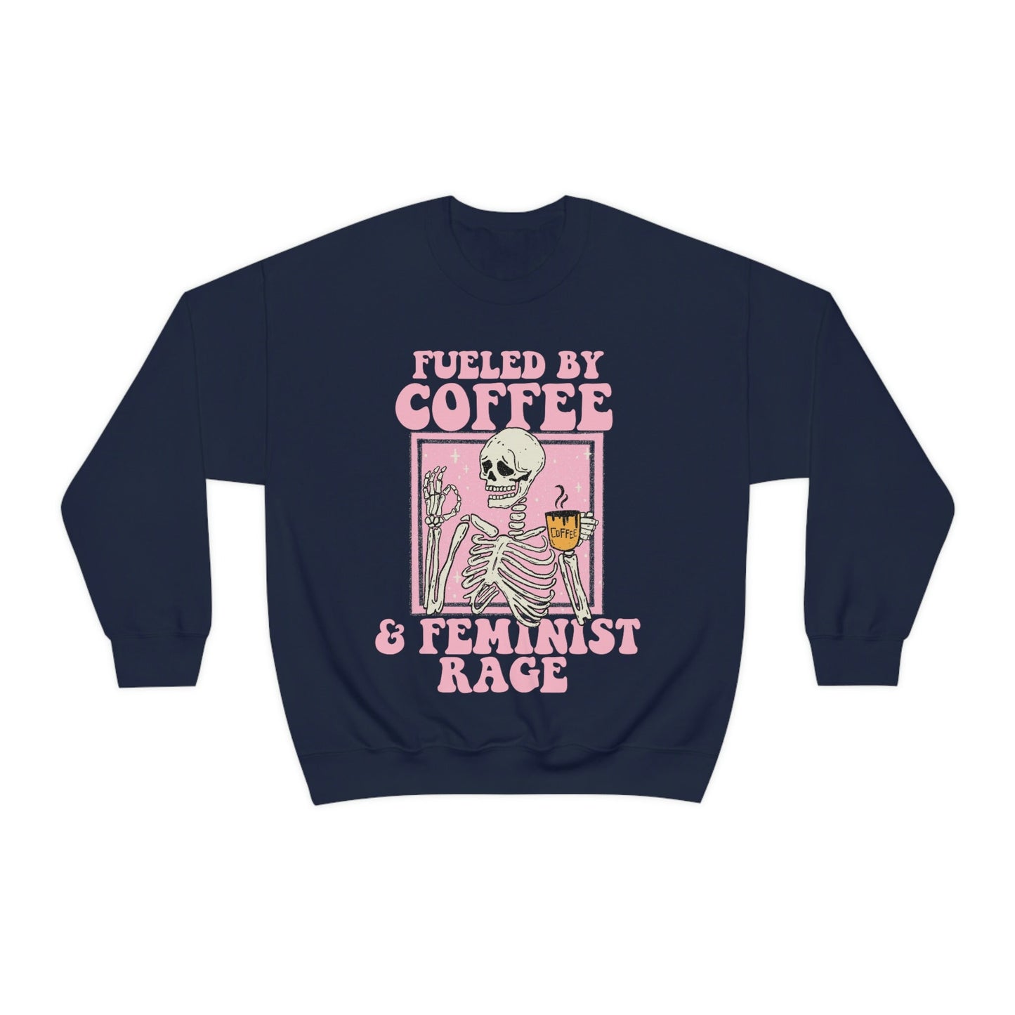 Fueled by coffee and feminist rage sweatshirt