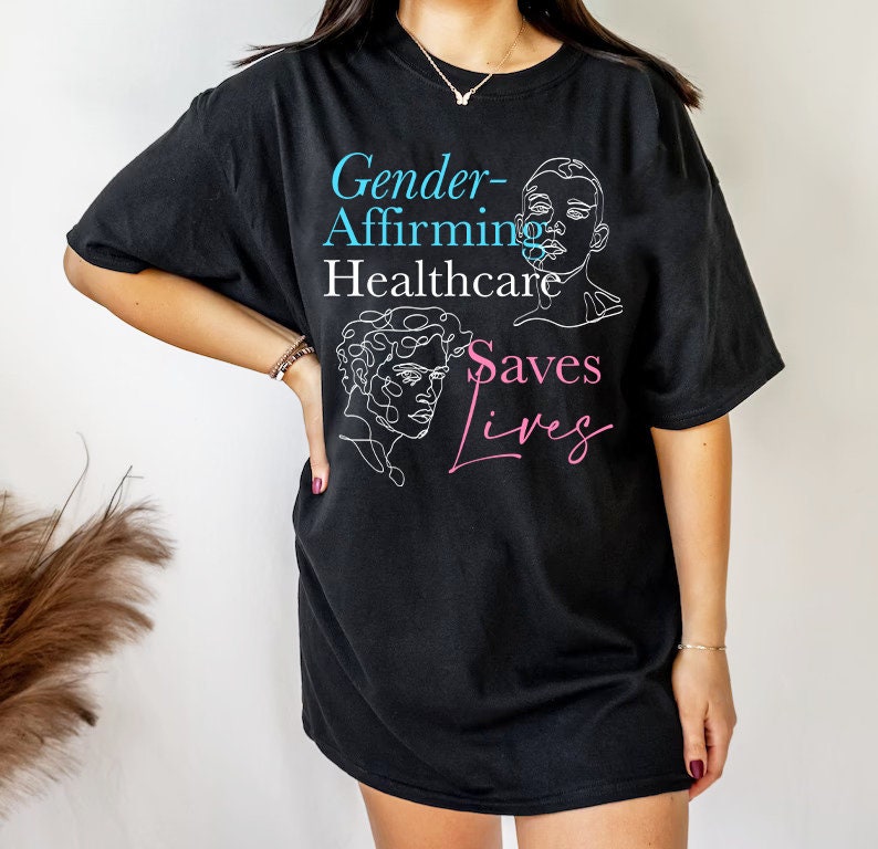 Gender affirming healthcare saves lives shirt