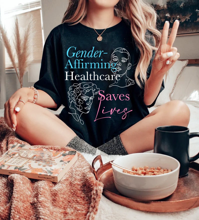 Gender affirming healthcare saves lives shirt