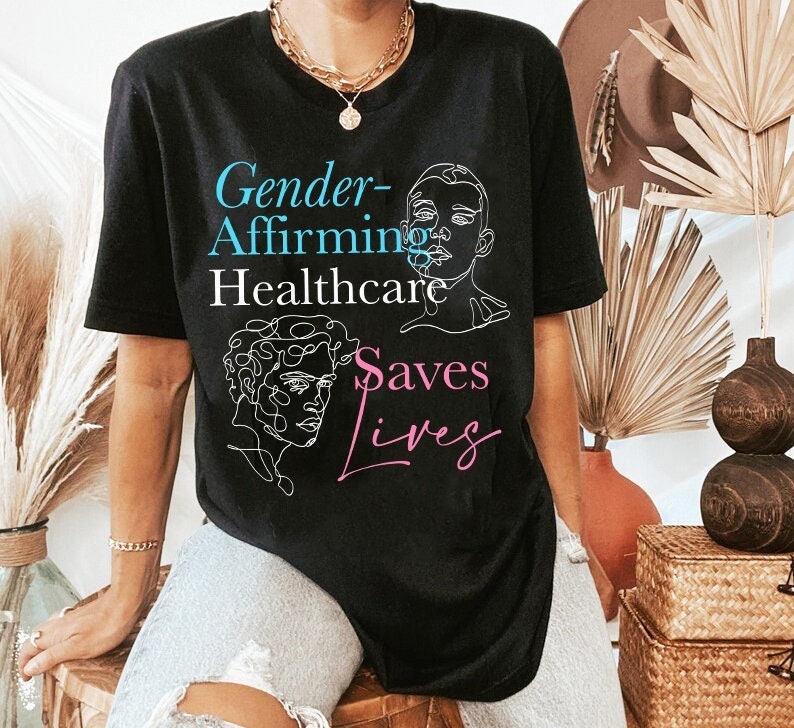 Gender affirming healthcare saves lives shirt
