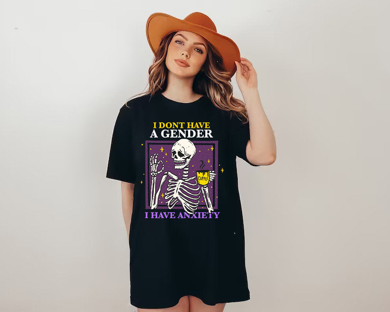I don't have a gender I have anxiety shirt