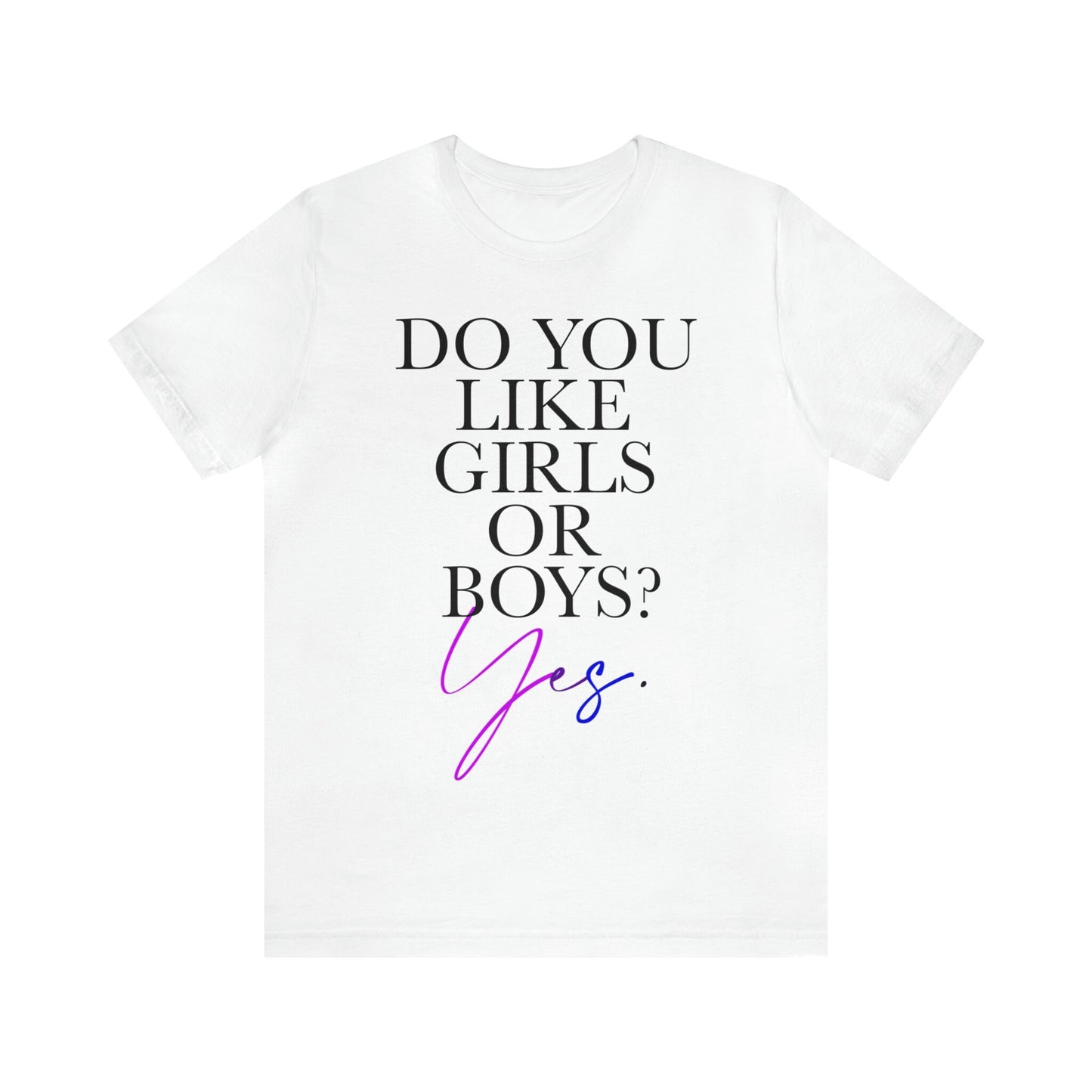 Do you like girls or boys? Yes shirt